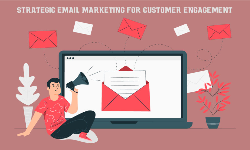 Strategic Email Marketing for Customer Engagement