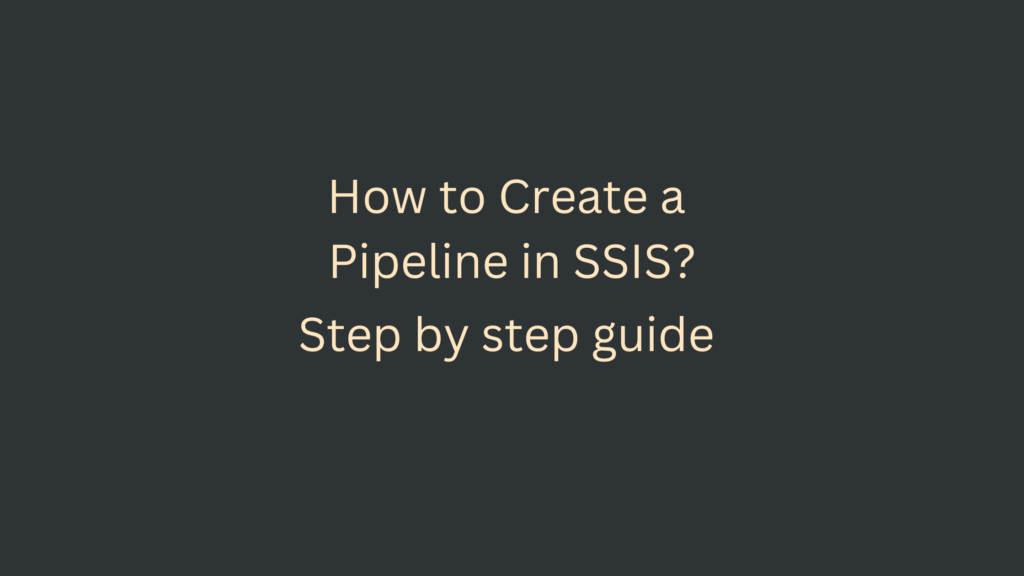 How to Create a Pipeline in SSIS?