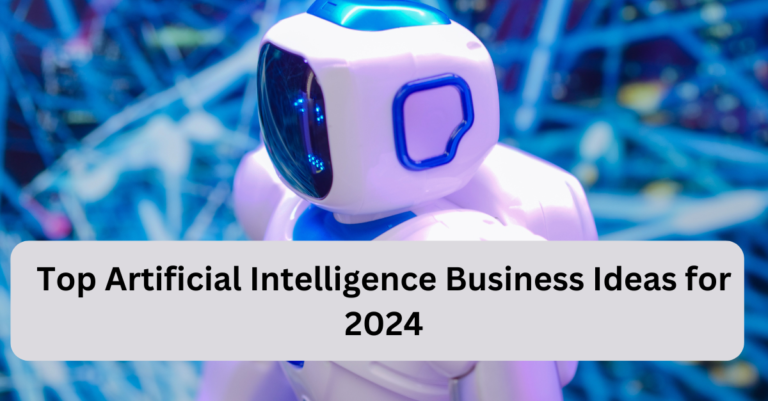 Top Artificial Intelligence Business Ideas for 2024
