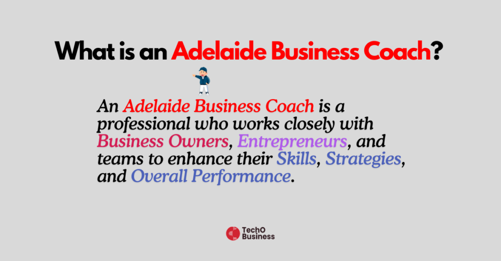 "Why Should You Hire a Business Coach in Adelaide?" written in bold black and red text, surrounded by various benefits of hiring a business coach, such as expert guidance, faster growth, improved leadership skills, and work-life balance. The "TechO Business" logo is at the bottom.