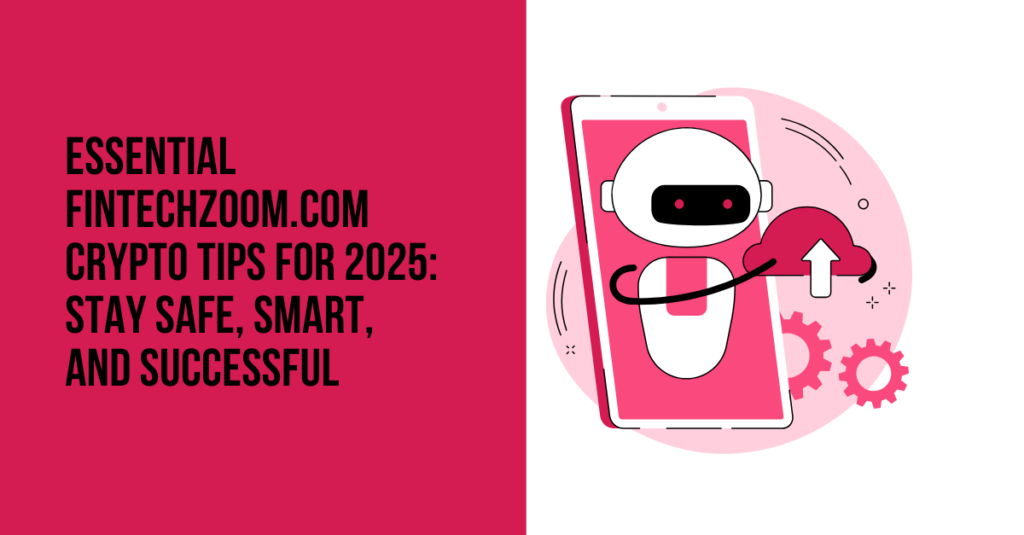Essential FintechZoom.com Crypto Tips for 2025