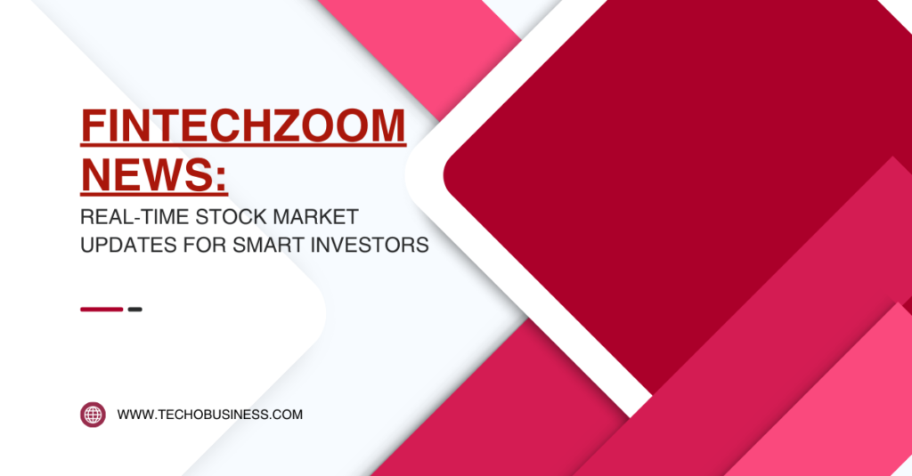 FintechZoom News_ Real-Time Stock Market Updates for Smart Investors