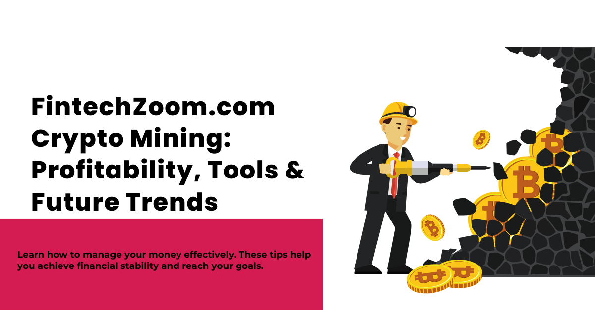 FintechZoom.com Crypto Mining: Profitability, Tools & Future Trends