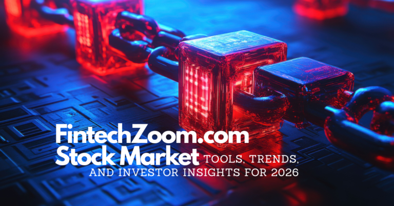 FintechZoom.com Stock Market: Tools, Trends, and Investor Insights for 2026 