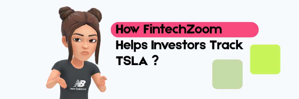 How FintechZoom Helps Investors Track TSLA