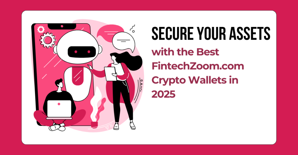 Secure your assets with the best FintechZoom.com crypto wallets in 2025 – illustrated concept with robot, laptop user, and digital security theme.