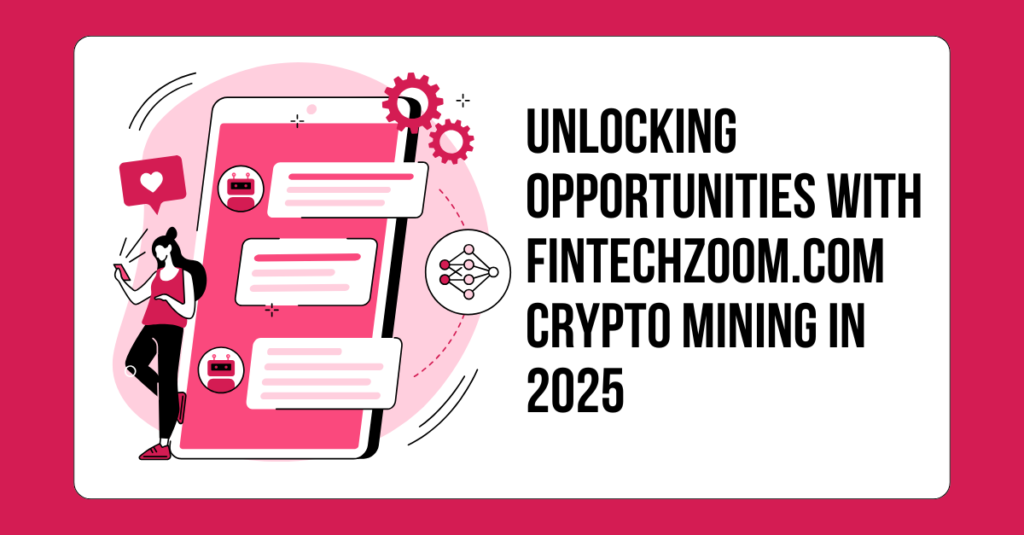 Unlocking Opportunities with FintechZoom.com Crypto Mining in 2025