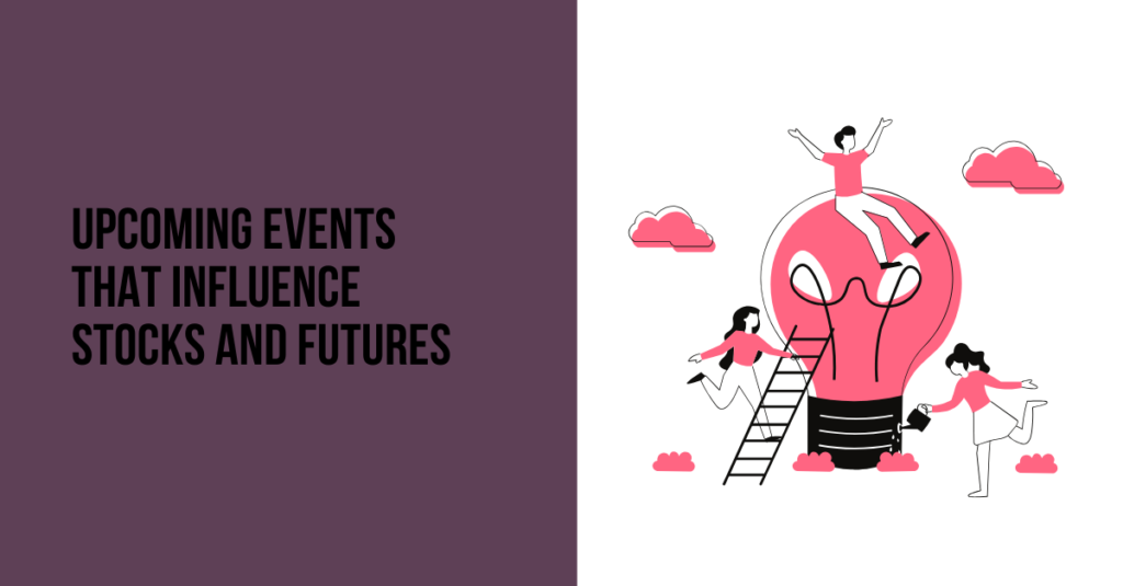 Upcoming Events That Influence Stocks and Futures