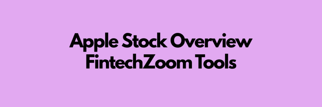 Apple Stock Overview FintechZoom Tools