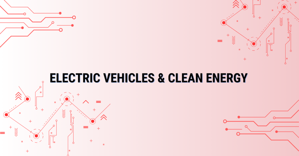 Electric Vehicles & Clean Energy