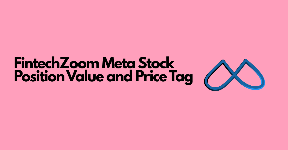 FintechZoom-Meta-Stock-Position-Value-and-Price-Tag