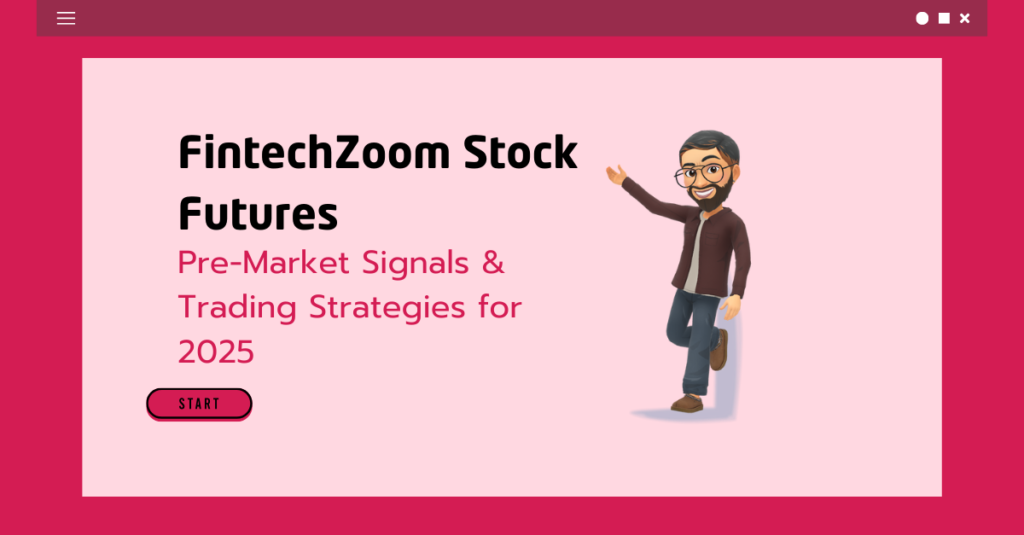 FintechZoom Stock Futures Pre-Market Signals & Trading Strategies for 2025