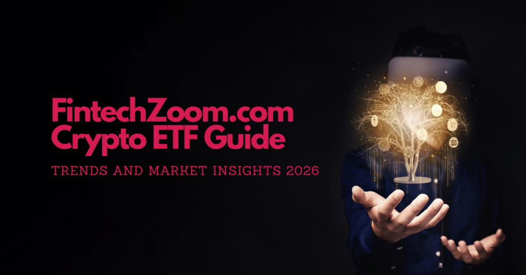 FintechZoom.com Crypto ETF Guide 2026: Trends, Strategies, and Insights on Digital Assets