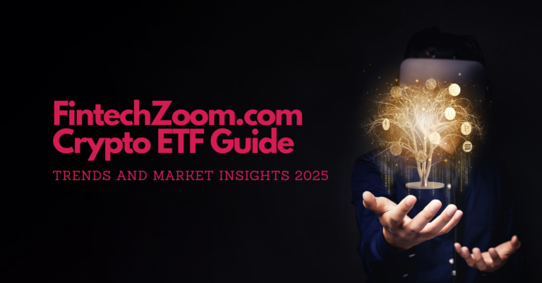 FintechZoom.com Crypto ETF Guide: Trends and Market Insights 2025