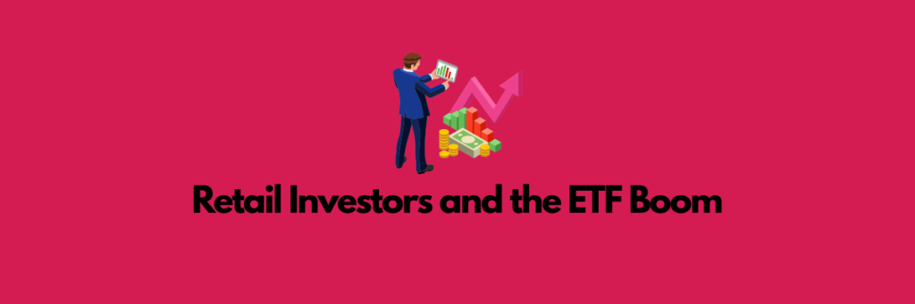 Retail Investors and the ETF Boom