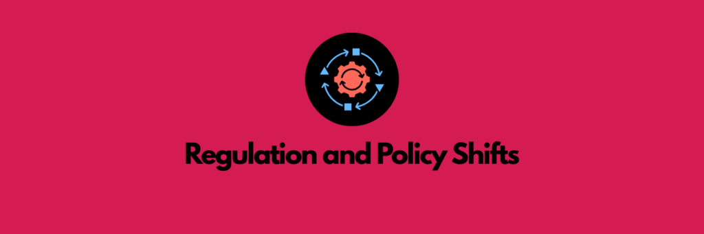 Regulation and Policy Shifts