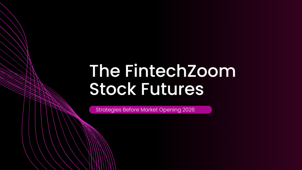 The FintechZoom Stock FuturesThe FintechZoom Stock Futures