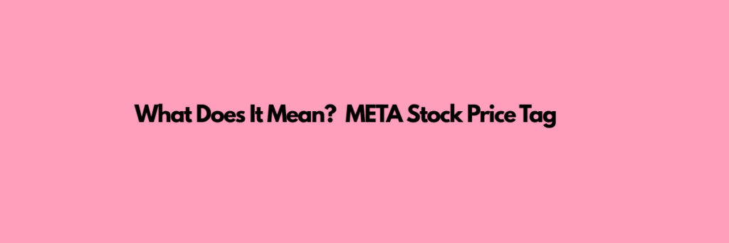 What-Does-It-Mean_-META-Stock-Price-Tag