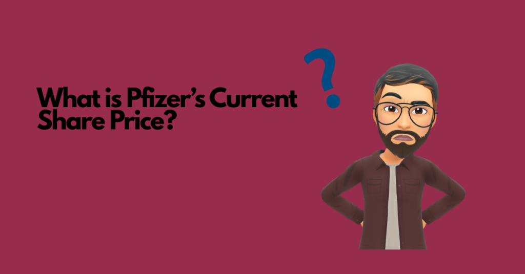 What is Pfizer’s Current Share Price?