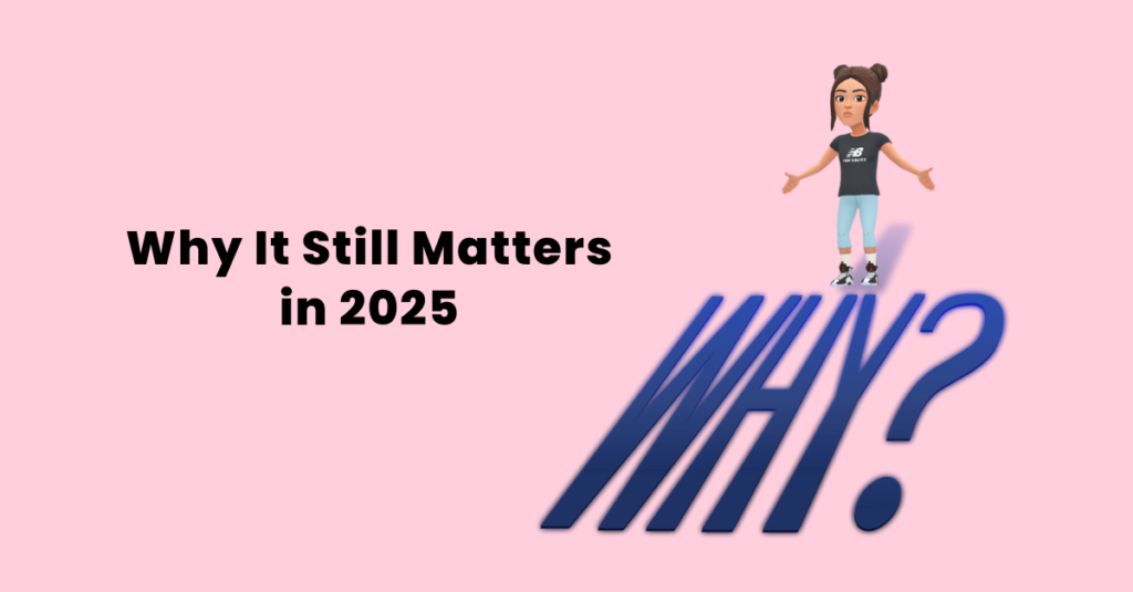 Why It Still Matters in 2025