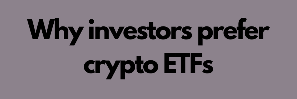 Why-investors-prefer-crypto-ETFs.