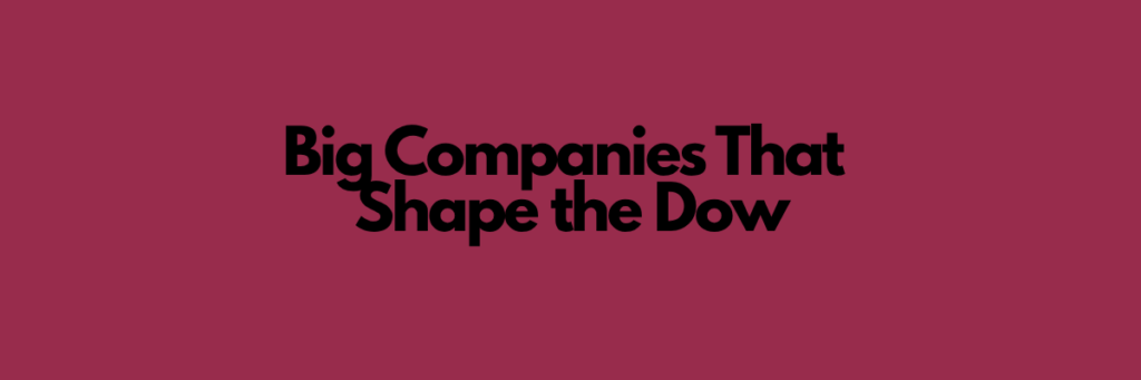 Big Companies That Shape the Dow