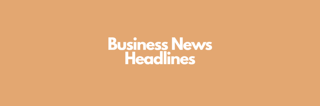 Business News Headlines