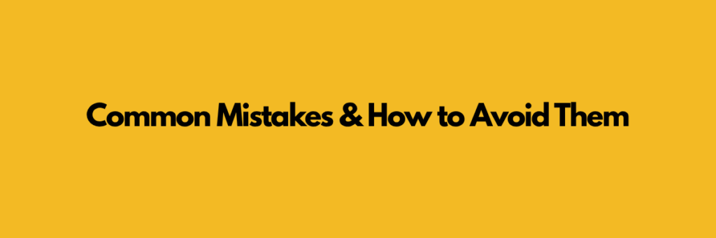 Common Mistakes & How to Avoid Them