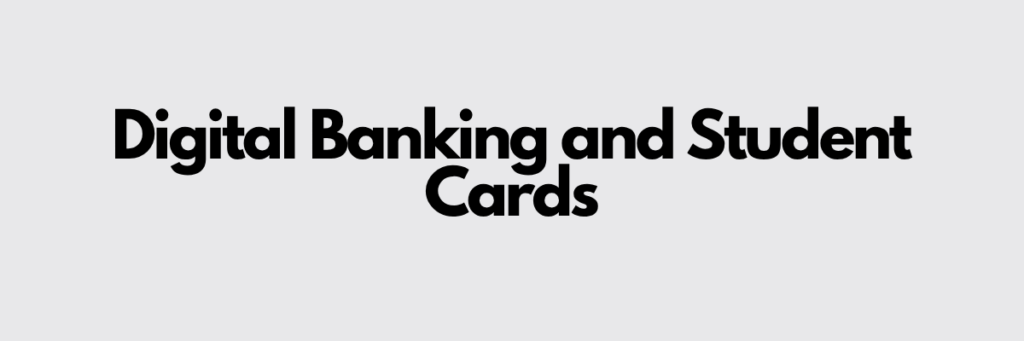 Digital Banking and Student Cards