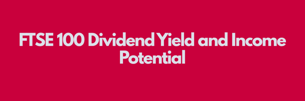 FTSE-100-Dividend-Yield-and-Income-Potential.png