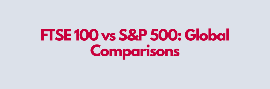 FTSE-100-vs-SP-500_-Global-Comparisons.png