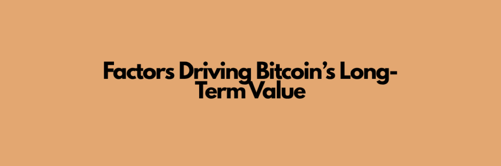 Factors Driving Bitcoin’s Long-Term Value