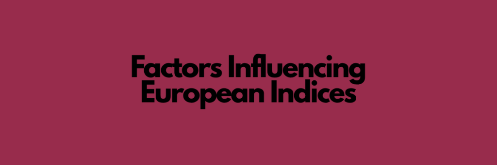 Factors Influencing European Indices