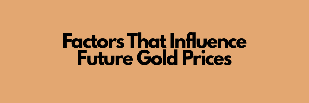 Factors That Influence Future Gold Prices
