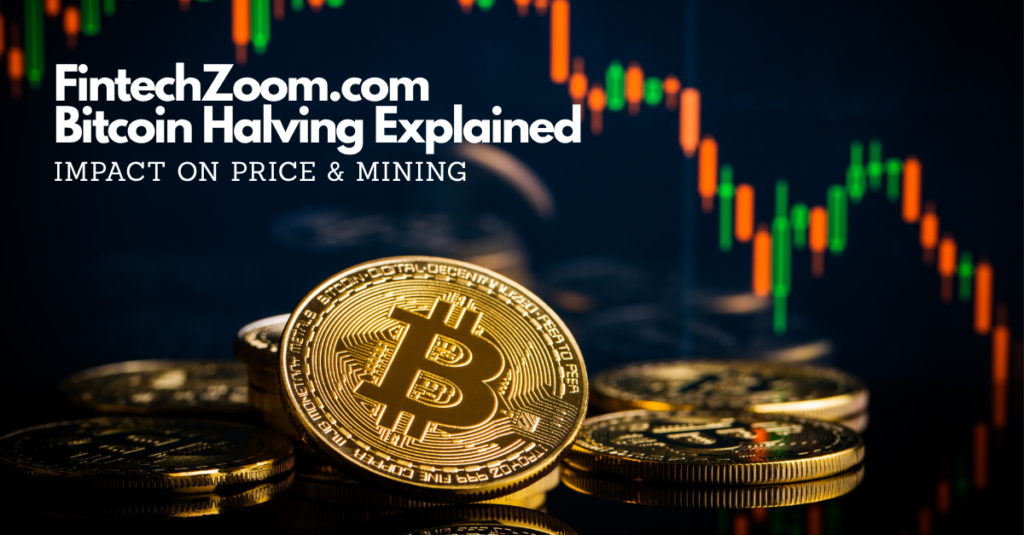 FintechZoom.com Bitcoin Halving Explained