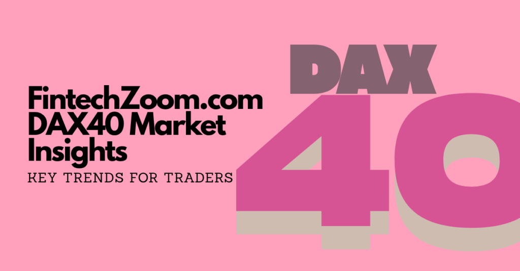FintechZoom.com DAX40 Market Insights