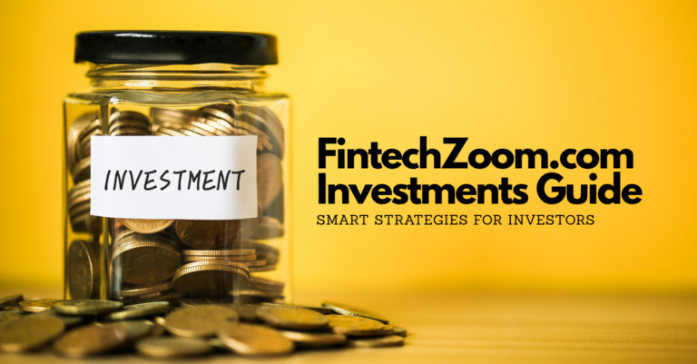FintechZoom.com Investments Guide: Smart Strategies for Investors