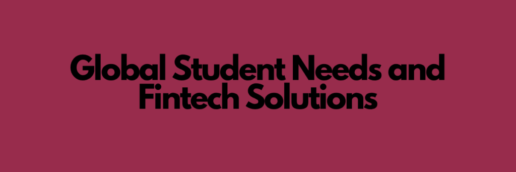 Global Student Needs and Fintech Solutions