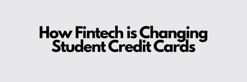 How Fintech is Changing Student Credit Cards
