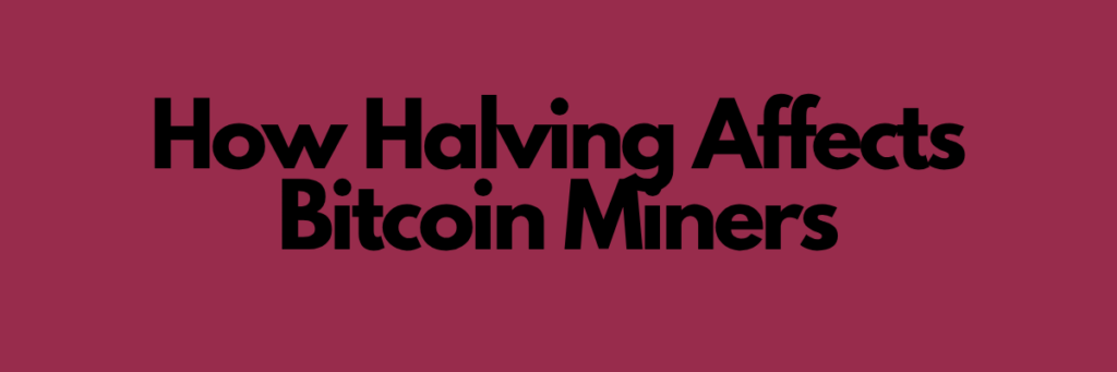How Halving Affects Bitcoin Miners