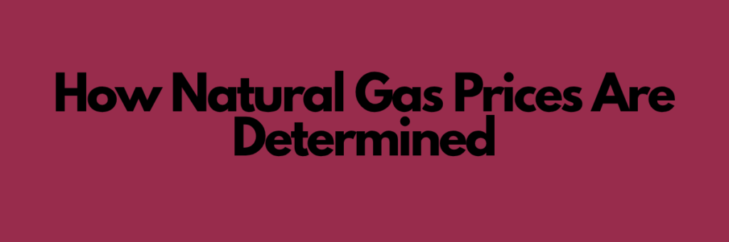 How Natural Gas Prices Are Determined