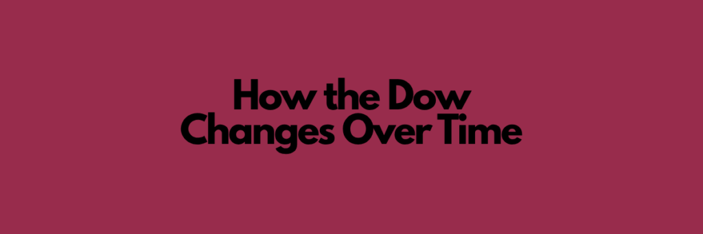 How the Dow Changes Over Time