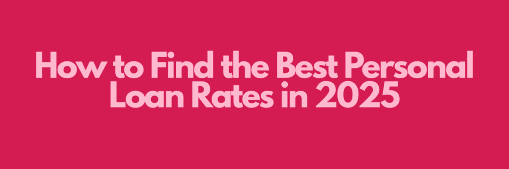 How to Find the Best Personal Loan Rates in 2025