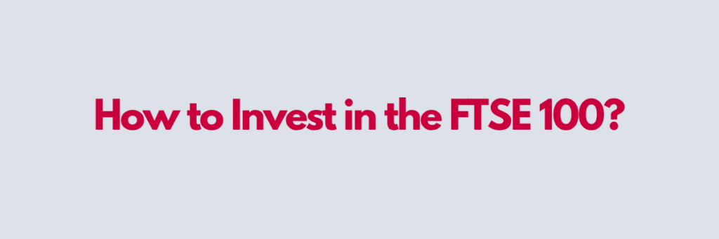How-to-Invest-in-the-FTSE-100.png