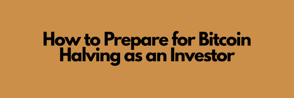 How to Prepare for Bitcoin Halving as an Investor