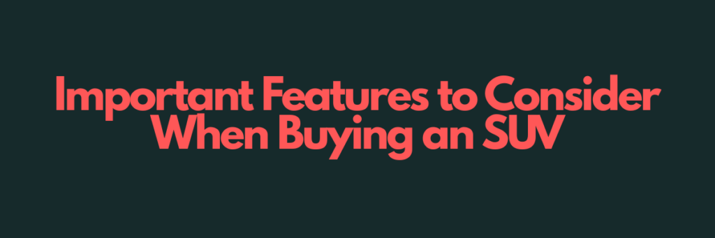 Important-Features-to-Consider-When-Buying-an-SUV