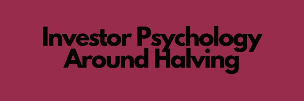 Investor Psychology Around Halving