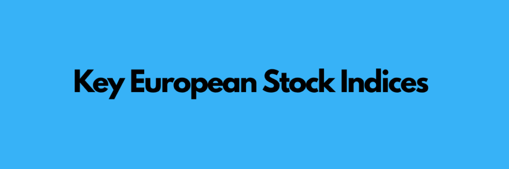 Key European Stock Indices