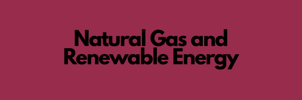 Natural Gas and Renewable Energy