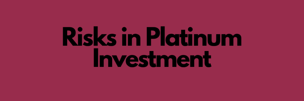 Risks in Platinum Investment